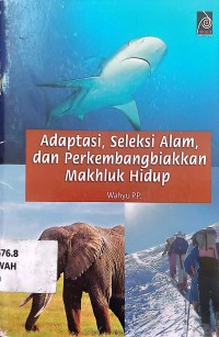Adaptasi , seleksi alam dan perkembangan makhluk hidup
