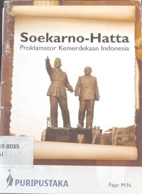 Soekarno-Hatta: Proklamator Kemerdekaan Indonesia